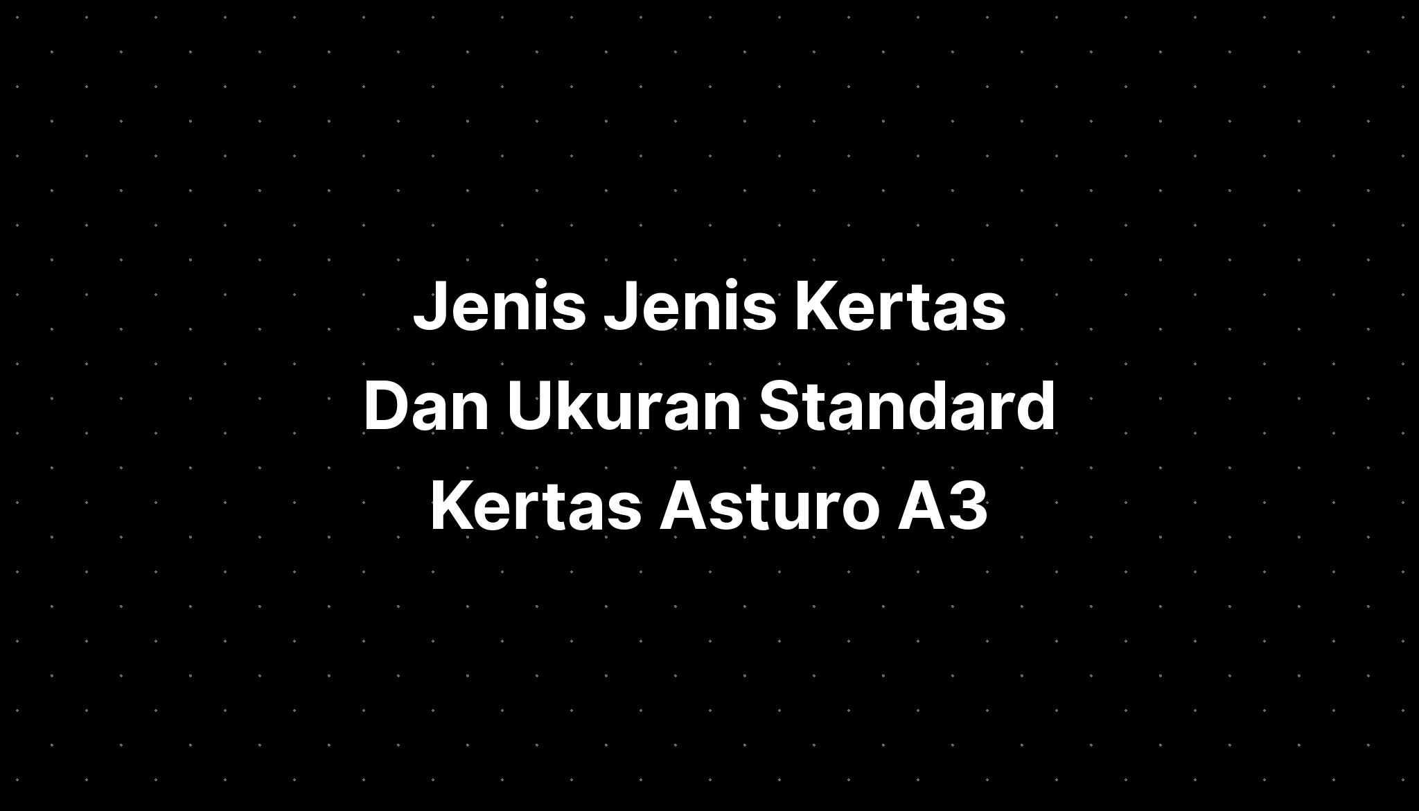 Jenis Jenis Kertas Dan Ukuran Standard Kertas Asturo A3 Imagesee